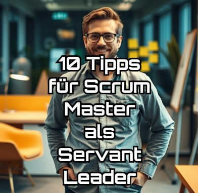 10 Tipps für Scrum Master als Servant Leader